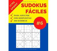 Sudokus Fáciles para Adultos | Letra Grande | Parte 6: 100 Sudokus con Respuestas | Nivel: Fácil | Sudoku recomendable para Personas Mayores | Soluciones Incluídas | Formato Grande