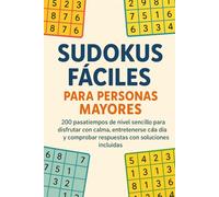 Sudokus Fáciles para Personas Mayores: 200 pasatiempos de nivel sencillo para disfrutar con calma, entretenerse cada día y comprobar respuestas con soluciones incluidas