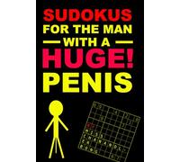 Sudokus for the Man With a Huge! Penis: The Perfect Gift for the Gifted Man