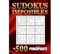 Sudokus Imposibles: Más de 500 Sudokus con Soluciones de Nivel Principiante para Mentes Inteligentes | Libro de Pasatiempos para Todos, Idea de Regalo Original