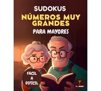 Sudokus Números Muy Grandes Para Mayores: Juegos de Lógica para Abuelos, Fácil a Difícil, Letras Muy Grande (Sopas de Letras y Sudokus para Mayores, Letra Muy Grande)
