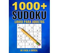 Sudokus Para Adultos: 1000+ Rompecabezas Con Soluciones y Instrucciones | Fácil - Medio - Difícil - Experto | Libro de sudokus Adolescentes, Adultos y Personas Mayores.