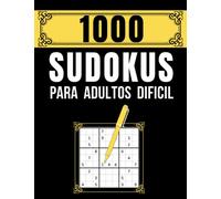 Sudokus para adultos dificil: 1000 Sudokus con Soluciones, El Libro Rompecabezas Para Adultos