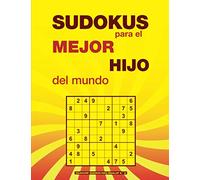 SUDOKUS para el MEJOR HIJO del mundo: Un regalo original para hijos aficionados a los pasatiempos. 4 niveles: fácil, medio, difícil y experto. Con soluciones. (Sudokus para regalar)