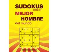 SUDOKUS para el MEJOR HOMBRE del mundo: Un regalo original para hombres aficionados a los pasatiempos. 4 niveles: fácil, medio, difícil y experto. Con soluciones. (Sudokus para regalar)