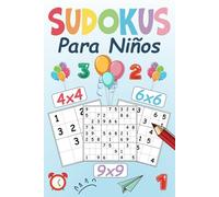Sudokus Para Niños: 500 Sudokus Niños con Tableros 4x4, 6x6 y 9x9