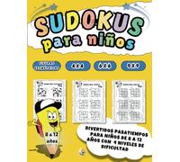 sudokus para niños 8-12 años: Divertidos pasatiempos para niños de 8 a 12 años con 450 sudokus con cuatro niveles crecientes de dificultad|Rejillas de 4x4, 6x6 y 9x9.