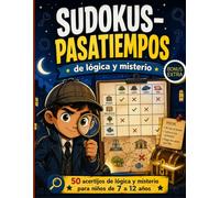 Sudokus, pasatiempos y juegos de lógica, deducción y misterio para niños de 7 a 11 años.: Aprendizaje y diversión para casa, viajes, vacaciones y mucho más.