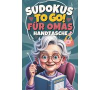 Sudokus to go! für Omas Handtasche: Perfekt für Arztbesuche, Wartezeiten & unterwegs - ein liebevolles Geschenk für Oma