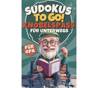 Sudokus to go! Knobelspaß für unterwegs - das handliche Sudoku-Buch für Wartezeiten, Reisen & kleine Pausen - cooles Geschenk für Opa