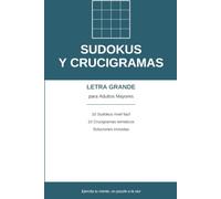 SUDOKUS Y CRUCIGRAMAS: LETRA GRANDE para Adultos Mayores