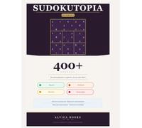 Sudokutopia: Mas de 400 puzzles diferentes con 4 niveles de dificultad: Volumen 2 (Sudokutopia: Sudokus para todos los niveles)