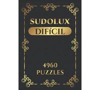 Sudolux Difícil 4960 Puzzles: Sudoku | 828 páginas | El mejor libro del planeta, muy esperado por los jugadores de Sudoku | El regalo perfecto para un experto en Sudoku.