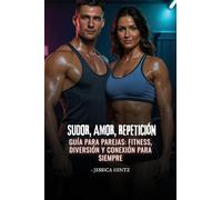 Sudor, amor, repetición: Guía para parejas: fitness, diversión y conexión para siempre