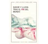 Sudor Y Lluvia Tras El Fin Del Mundo