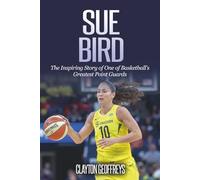 Sue Bird: The Inspiring Story of One of Basketball’s Greatest Point Guards (Women's Basketball Biography Books)