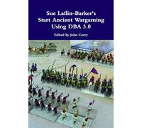 Sue Laflin-Barker's Start Ancient Wargaming with DBA 3.0 (The History of Wargaming Project)