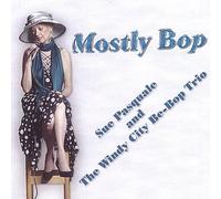 Sue Pasquale & the Windy City Be-Bop Trio - Mostly Bop