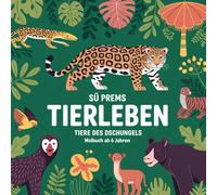 Sü Prems Tierleben - Tiere des Dschungels: Malbuch ab 6 Jahren
