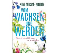 Sue Stuart-Smit Vom Wachsen und Werden: Wie wir beim Gärtnern zu u (Tapa blanda)