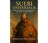 Suebi Universalis: storia, identità e eredità di un popolo germanico