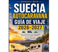 Suecia Autocaravana Guìa De Viaje 2026-2027: 5 rutas combinables por costas, lagos y zonas salvajes del norte: parques nacionales e itinerarios flexibles para caravaning independiente