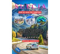 Suecia Guía de viaje por carretera 2026: Itinerarios detallados, rutas panorámicas, parques nacionales, aventura de Estocolmo a Laponia, maravillas ... con la aurora boreal y el sol de medianoche,