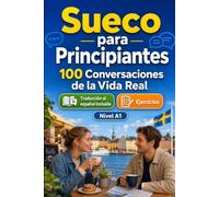 Sueco para Principiantes A1: 100 Diálogos Bilingües de la Vida Real: Aprende frases útiles con traducción al español, vocabulario y ejercicios para principiantes y adultos