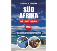 SÜD AFRIKA REISEFÜHRER 2026: Safari-Abenteuer, Wunder Kapstadts und die besten Aktivitäten für einen unvergesslichen Urlaub 2026