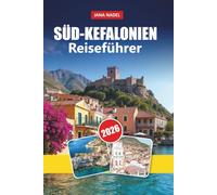 SÜD-KEFALONIEN REISEFÜHRER 2026: Süd-Kefalonia Reiseführer 2026: Strände, Dörfer, Höhlen, lokale Kultur, Essen und Insider-Reisetipps