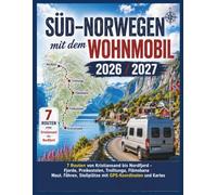 Süd-Norwegen mit dem Wohnmobil 2026/2027: 7 Routen von Kristiansand bis Nordfjord - Fjorde, Preikestolen, Trolltunga, Flåmsbana | Maut, Fähren, ... Karten (Der ehrliche Wohnmobil-Reiseführer)