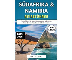 Südafrika & Namibia Reiseführer 2025-2026: Vom Tafelberg bis zu den Namib-Dünen - Abenteuer, Tierwelt & lokales Leben im südlichen Afrika