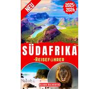 Südafrika-Reiseführer 2025-2026: Ihre ultimative Quelle für Safaris, ikonische Sehenswürdigkeiten, aufregende Erlebnisse, Abenteuer, Geschichte, Küstenausflüge und Expertentipps (Deutsche Reiseführer)