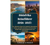 Südafrika Reiseführer 2026-2027: Der ultimative Planer für Kapstadt, Johannesburg, Durban und Safari-Abenteuer mit Reiserouten, Budget Tipps, Sicherheitshinweisen und Geheimtipps