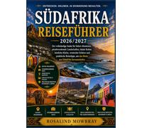 SÜDAFRIKA REISEFÜHRER 2026/2027: Ein umfassender Reiseführer zu den besten Sehenswürdigkeiten, Geheimtipps, der lokalen Kultur, authentischer Küche, ... Beispielrouten für eine unvergessliche Reise