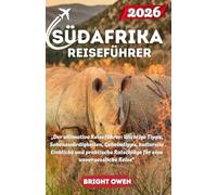 SÜDAFRIKA Reiseführer 2026: „Der ultimative Reiseführer: Wichtige Tipps, Sehenswürdigkeiten, Geheimtipps, kulturelle Einblicke und praktische Ratschläge für eine unvergessliche Reise“