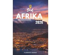 Südafrika Reiseführer 2026: Ein umfassender Reiseführer zu Städten, Safaris, Küsten, Kultur und unvergesslichen Erlebnissen