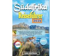 Südafrika Reiseführer 2026: Entdecken Sie Kapstadt, Garden Route, Krüger-Nationalpark & die schönsten Safari-Ziele - mit Insider-Tipps, Routen, Karten & smarter Reiseplanung