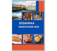 Südafrika Reiseführer 2026: Safaris, Küsten und verborgene Schätze: Der komplette Begleiter zur Erkundung der Regenbogennation