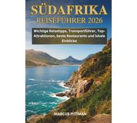 SÜDAFRIKA REISEFÜHRER 2026 (VOLLFARBE): Wichtige Reisetipps, Transportführer, Top-Attraktionen, beste Restaurants und lokale Einblicke (Explorer’s Travel Guides)