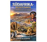 SÜDAFRIKA-REISEFÜHRER: Ein umfassender Reiseführer zur Erkundung der Kultur, Landschaften und Erlebnisse Südafrikas