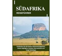SÜDAFRIKA REISEFÜHRER: Entdecken Sie die besten Sehenswürdigkeiten, lokale Highlights, Outdoor-Nervenkitzel und kluge Reisetipps