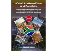 Südafrika-Reiseführer und Roadtrips 2026: Unabhängiges Reisen, Selbstfahr-Safaris und landschaftlich reizvolle Routen - Ein Planungshandbuch für die reale Welt für 2026