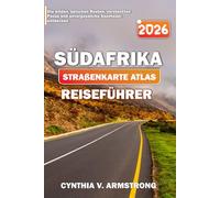 SÜDAFRIKA STRAßENKARTE ATLAS REISEFÜHRER 2026: Die wilden, epischen Routen, versteckten Pässe und unvergessliche Abenteuer entdecken