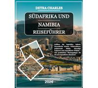 SÜDAFRIKA UND NAMIBIA REISEFÜHRER 2026: Erleben Sie legendäre Safaris, dramatische Küsten, Wüstendünen, pulsierende Städte, lebendige Kulturen und ... für ein unvergessliches Abenteuer