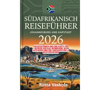 SÜDAFRIKANISCH REISEFÜHRER JOHANNESBURG UND KAPSTADT 2026: Ein Reiseführer und eine Karte für Besuche der Kap-Weinregion, des Tafelbergs und für Tagesausflüge zu Wildtiersafaris