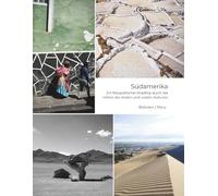 Südamerika - Ein fotografischer Roadtrip durch die Höhen der Anden und uralten Kulturen: Bolivien | Peru