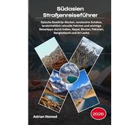 Südasien Straßenreiseführer 2026: Epische Roadtrip-Routen, versteckte Schätze, landschaftlich reizvolle Fahrten und wichtige Reisetipps durch Indien, Nepal, Bhutan, Pakistan, Bangladesch und Sri Lanka