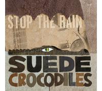 Suede Crocodiles - Stop the Rain