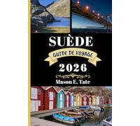 SUÈDE GUIDE DE VOYAGE 2026: Votre compagnon de voyage pour explorer et profiter des attraits de cette destination incontournable. (Série de voyages épiques - Guides de voyage)